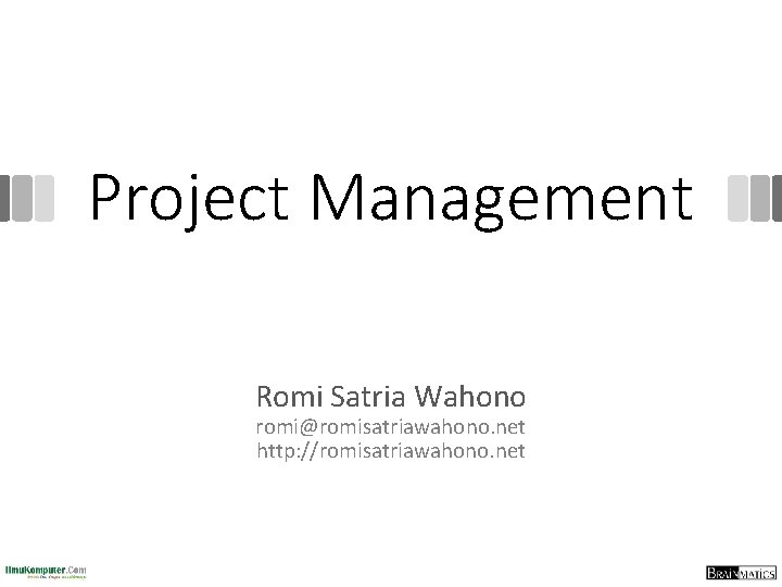 Project Management Romi Satria Wahono romi@romisatriawahono. net http: //romisatriawahono. net 