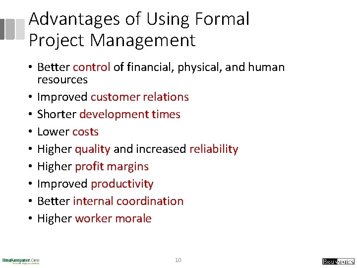 Advantages of Using Formal Project Management • Better control of financial, physical, and human