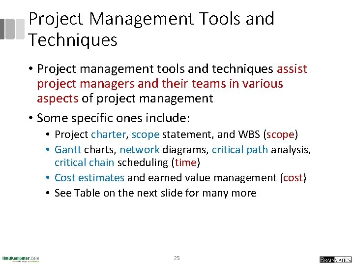 Project Management Tools and Techniques • Project management tools and techniques assist project managers