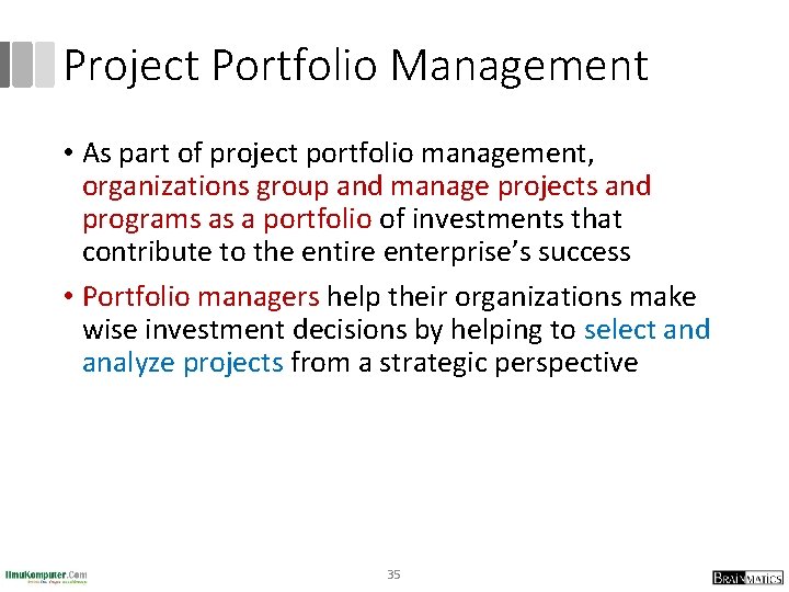 Project Portfolio Management • As part of project portfolio management, organizations group and manage