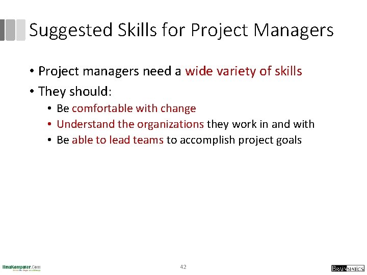 Suggested Skills for Project Managers • Project managers need a wide variety of skills