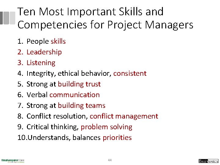 Ten Most Important Skills and Competencies for Project Managers 1. People skills 2. Leadership