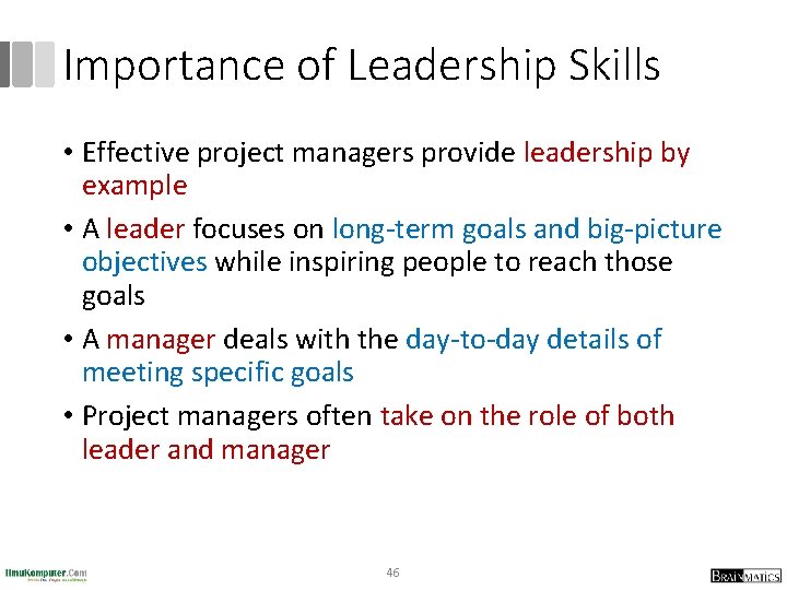 Importance of Leadership Skills • Effective project managers provide leadership by example • A