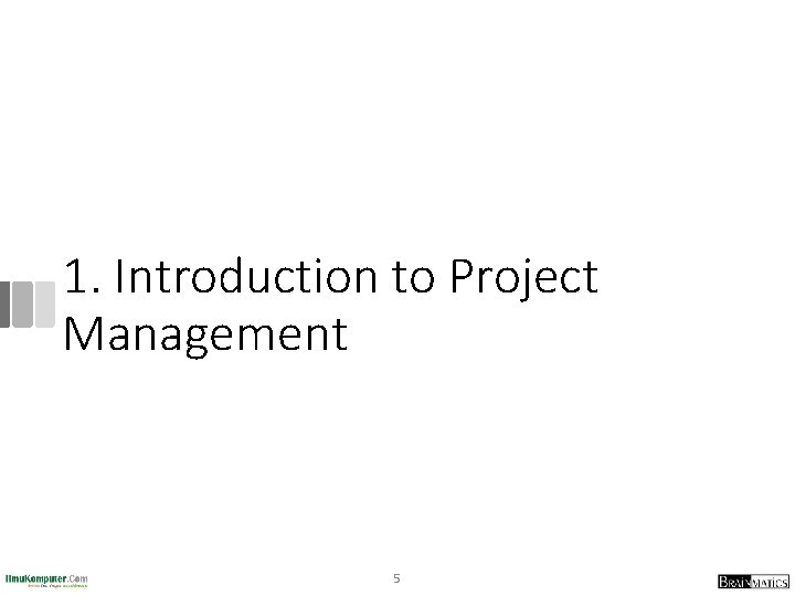 1. Introduction to Project Management 5 