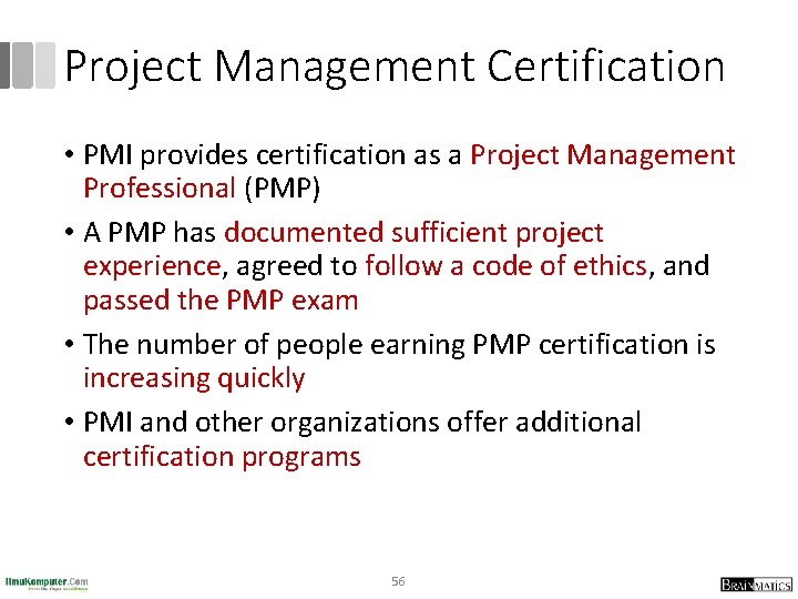 Project Management Certification • PMI provides certification as a Project Management Professional (PMP) •