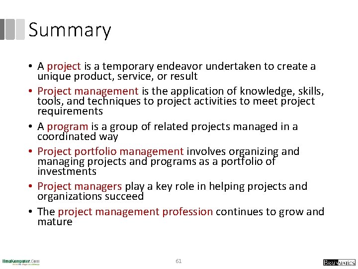 Summary • A project is a temporary endeavor undertaken to create a unique product,