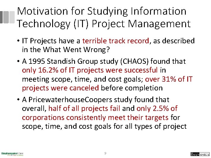 Motivation for Studying Information Technology (IT) Project Management • IT Projects have a terrible