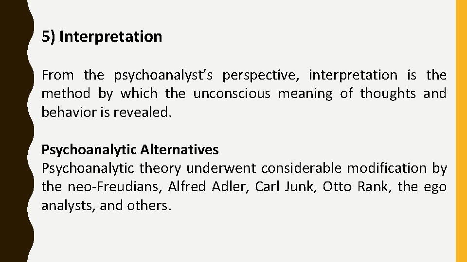 5) Interpretation From the psychoanalyst’s perspective, interpretation is the method by which the unconscious