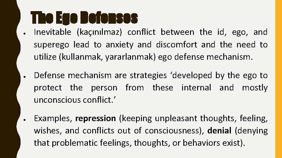 The Ego Defenses ● ● ● Inevitable (kaçınılmaz) conflict between the id, ego, and