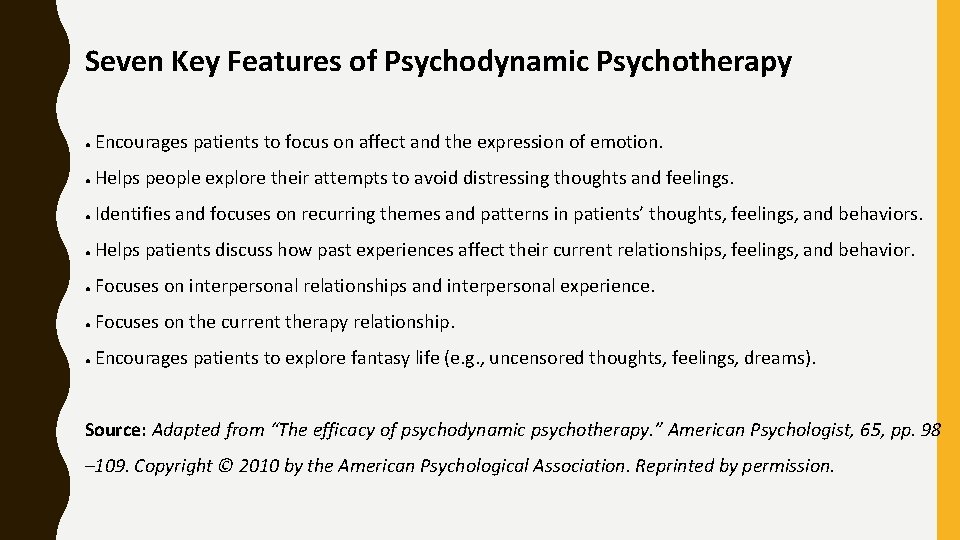 Seven Key Features of Psychodynamic Psychotherapy ● Encourages patients to focus on affect and Seven Key Features of Psychodynamic Psychotherapy ● Encourages patients to focus on affect and