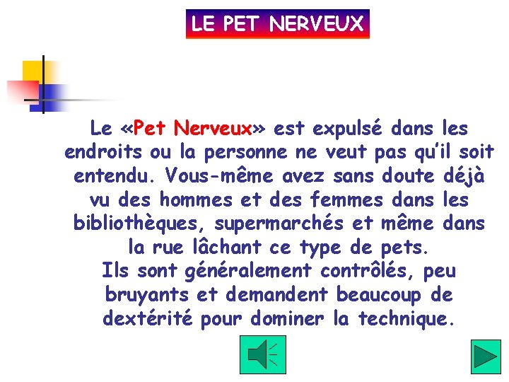 LE PET NERVEUX Le «Pet Nerveux» est expulsé dans les endroits ou la personne