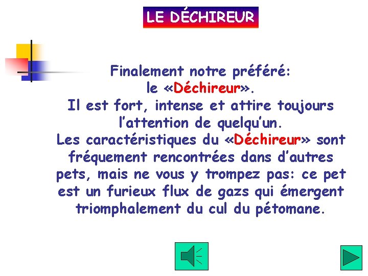 LE DÉCHIREUR Finalement notre préféré: le «Déchireur» . Il est fort, intense et attire