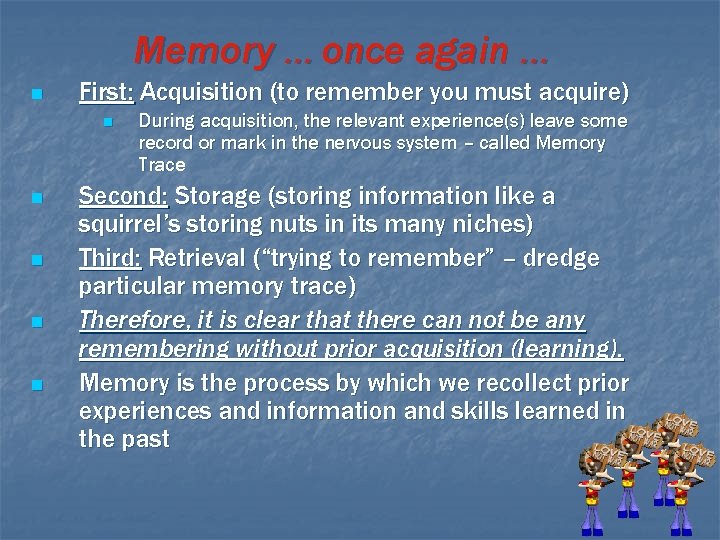 Memory … once again … n First: Acquisition (to remember you must acquire) n Memory … once again … n First: Acquisition (to remember you must acquire) n