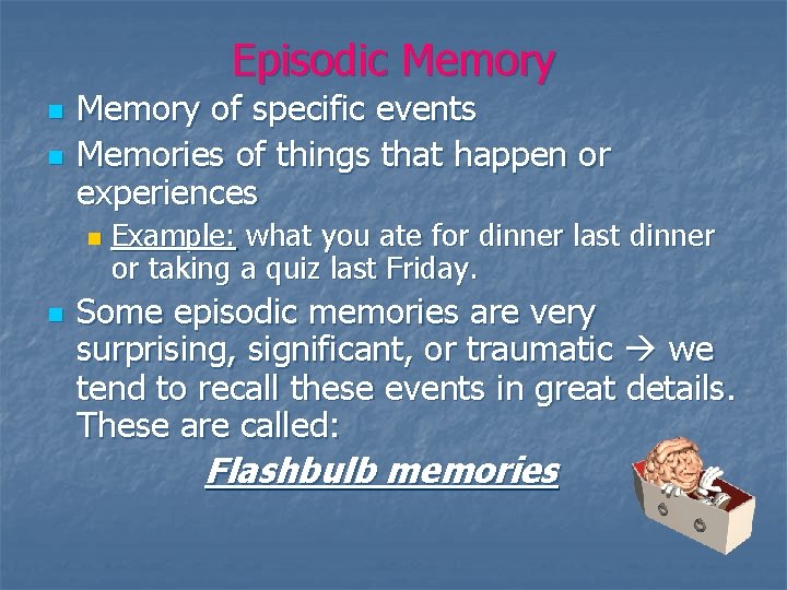 Episodic Memory n n Memory of specific events Memories of things that happen or Episodic Memory n n Memory of specific events Memories of things that happen or