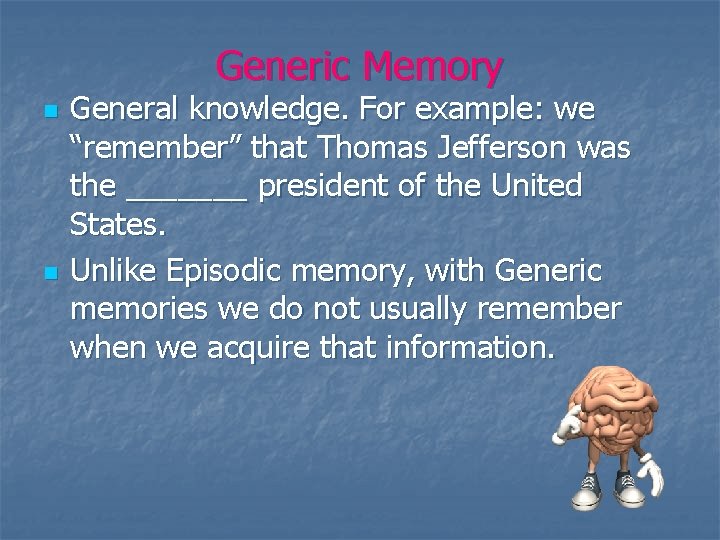 Generic Memory n n General knowledge. For example: we “remember” that Thomas Jefferson was Generic Memory n n General knowledge. For example: we “remember” that Thomas Jefferson was