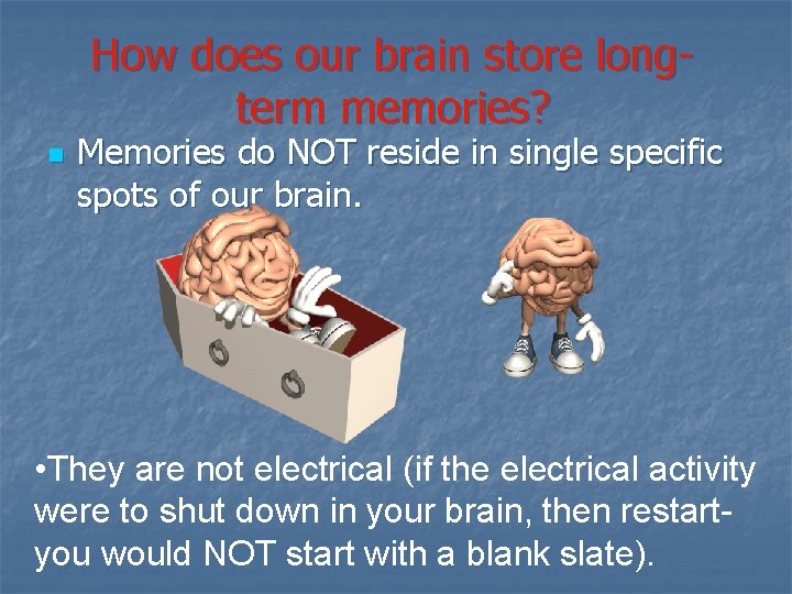 How does our brain store longterm memories? n Memories do NOT reside in single How does our brain store longterm memories? n Memories do NOT reside in single
