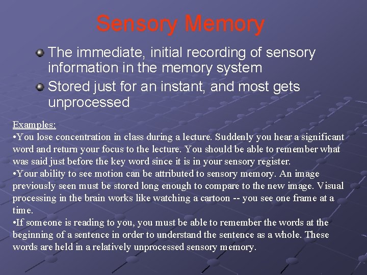 Sensory Memory The immediate, initial recording of sensory information in the memory system Stored Sensory Memory The immediate, initial recording of sensory information in the memory system Stored