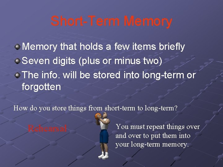Short-Term Memory that holds a few items briefly Seven digits (plus or minus two) Short-Term Memory that holds a few items briefly Seven digits (plus or minus two)