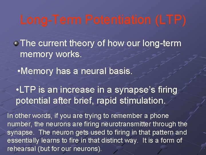 Long-Term Potentiation (LTP) The current theory of how our long-term memory works. • Memory Long-Term Potentiation (LTP) The current theory of how our long-term memory works. • Memory