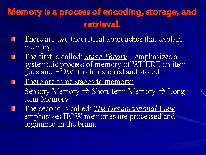 Memory is a process of encoding, storage, and retrieval. There are two theoretical approaches Memory is a process of encoding, storage, and retrieval. There are two theoretical approaches