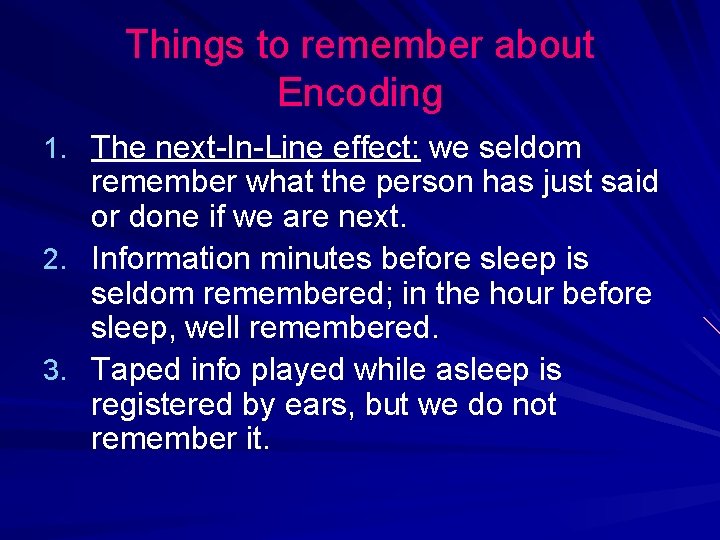 Things to remember about Encoding 1. The next-In-Line effect: we seldom remember what the Things to remember about Encoding 1. The next-In-Line effect: we seldom remember what the