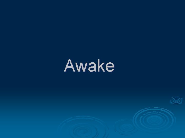 Awake Awake