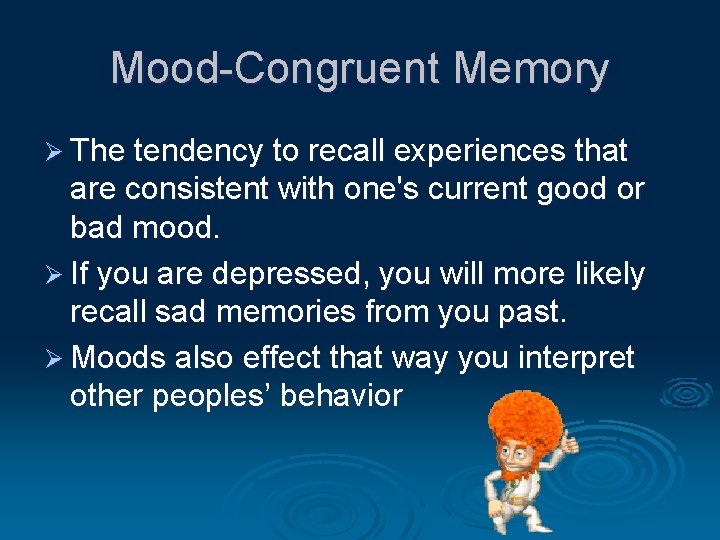 Mood-Congruent Memory Ø The tendency to recall experiences that are consistent with one's current Mood-Congruent Memory Ø The tendency to recall experiences that are consistent with one's current