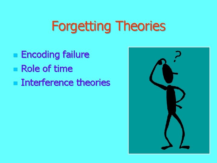 Forgetting Theories n n n Encoding failure Role of time Interference theories Forgetting Theories n n n Encoding failure Role of time Interference theories