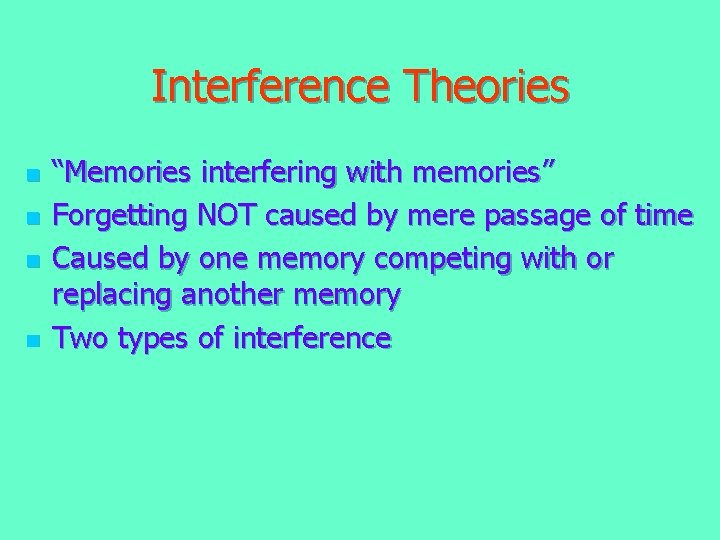 Interference Theories n n “Memories interfering with memories” Forgetting NOT caused by mere passage Interference Theories n n “Memories interfering with memories” Forgetting NOT caused by mere passage