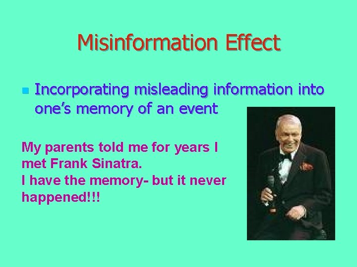Misinformation Effect n Incorporating misleading information into one’s memory of an event My parents Misinformation Effect n Incorporating misleading information into one’s memory of an event My parents