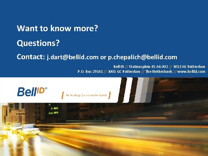 Want to know more? Questions? Contact: j. dart@bellid. com or p. chepalich@bellid. com Bell
