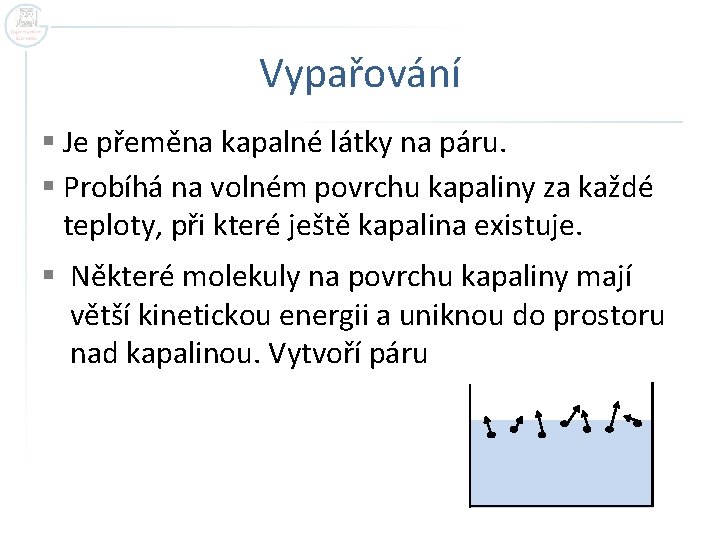 Vypařování § Je přeměna kapalné látky na páru. § Probíhá na volném povrchu kapaliny