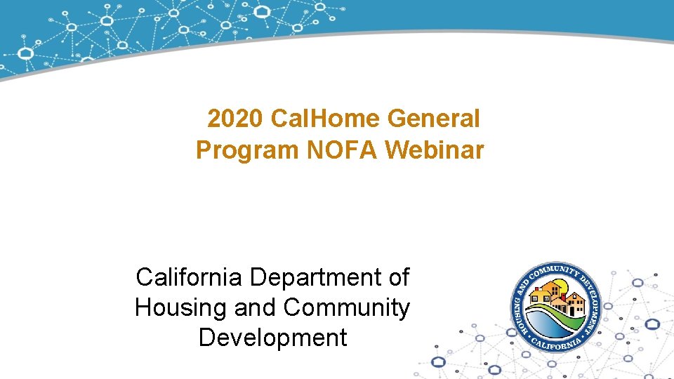  2020 Cal. Home General Program NOFA Webinar California Department of Housing and Community