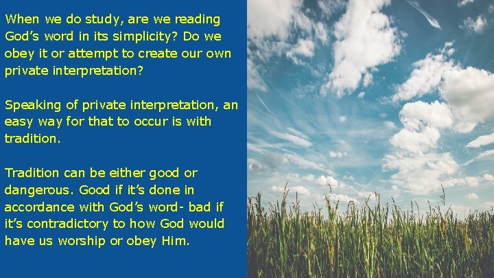 When we do study, are we reading God’s word in its simplicity? Do we