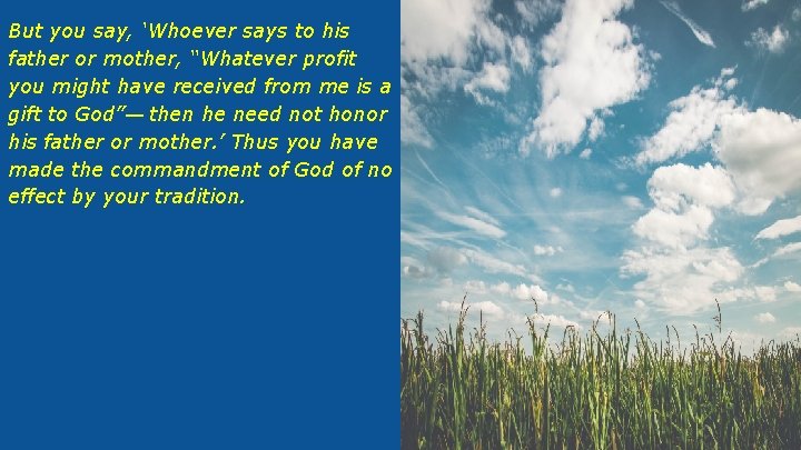 But you say, ‘Whoever says to his father or mother, “Whatever profit you might