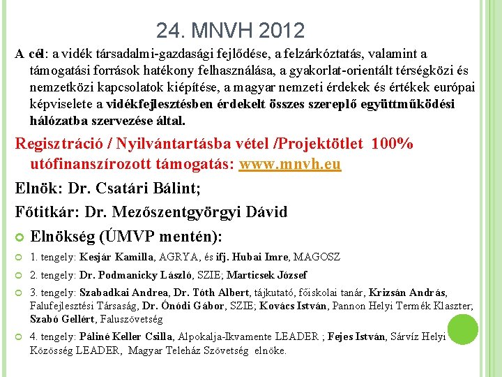 24. MNVH 2012 A cél: a vidék társadalmi-gazdasági fejlődése, a felzárkóztatás, valamint a támogatási