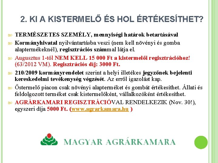 2. KI A KISTERMELŐ ÉS HOL ÉRTÉKESÍTHET? TERMÉSZETES SZEMÉLY, mennyiségi határok betartásával Kormányhivatal nyilvántartásba