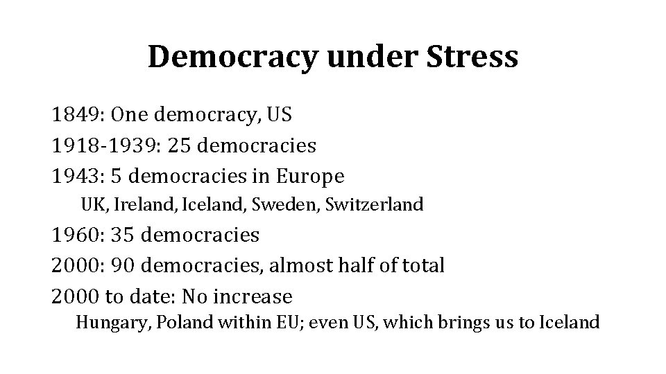 Democracy under Stress 1849: One democracy, US 1918 -1939: 25 democracies 1943: 5 democracies