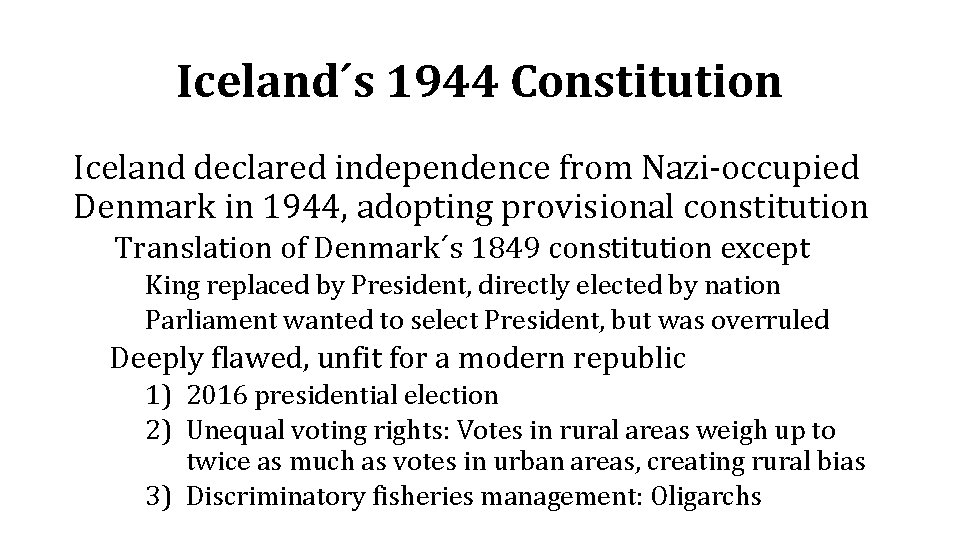 Iceland´s 1944 Constitution Iceland declared independence from Nazi-occupied Denmark in 1944, adopting provisional constitution