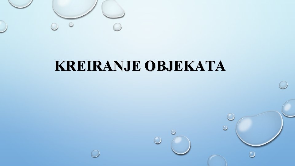 KREIRANJE OBJEKATA 