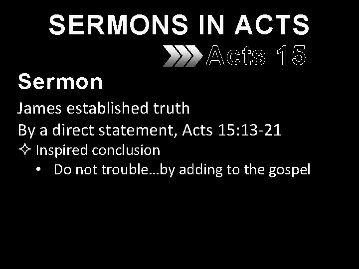 SERMONS IN ACTS Acts 15 Sermon James established truth By a direct statement, Acts SERMONS IN ACTS Acts 15 Sermon James established truth By a direct statement, Acts