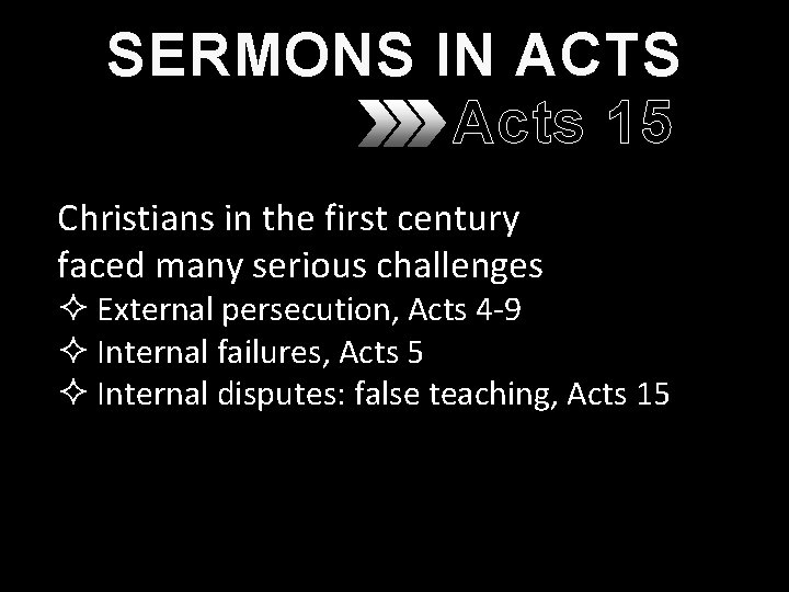 SERMONS IN ACTS Acts 15 Christians in the first century faced many serious challenges SERMONS IN ACTS Acts 15 Christians in the first century faced many serious challenges