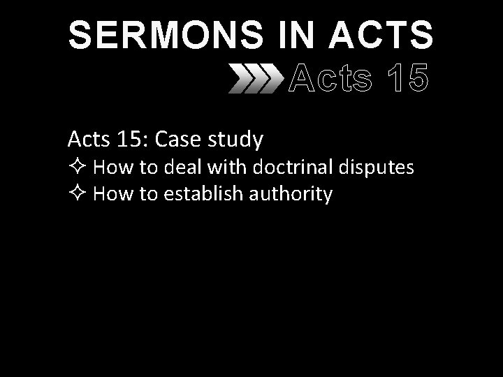 SERMONS IN ACTS Acts 15: Case study ² How to deal with doctrinal disputes SERMONS IN ACTS Acts 15: Case study ² How to deal with doctrinal disputes