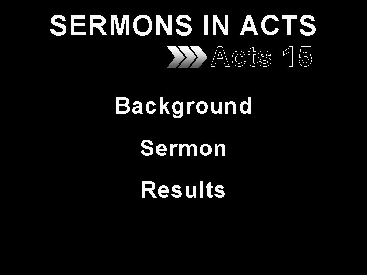 SERMONS IN ACTS Acts 15 Background Sermon Results SERMONS IN ACTS Acts 15 Background Sermon Results