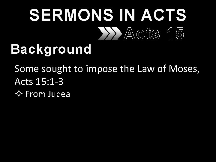 SERMONS IN ACTS Acts 15 Background Some sought to impose the Law of Moses, SERMONS IN ACTS Acts 15 Background Some sought to impose the Law of Moses,