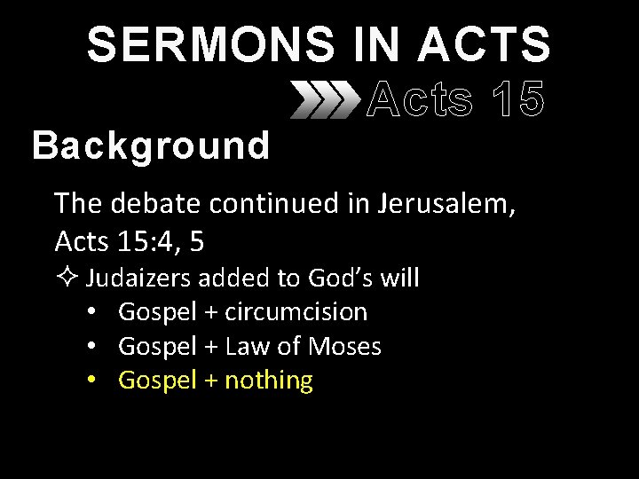 SERMONS IN ACTS Acts 15 Background The debate continued in Jerusalem, Acts 15: 4, SERMONS IN ACTS Acts 15 Background The debate continued in Jerusalem, Acts 15: 4,