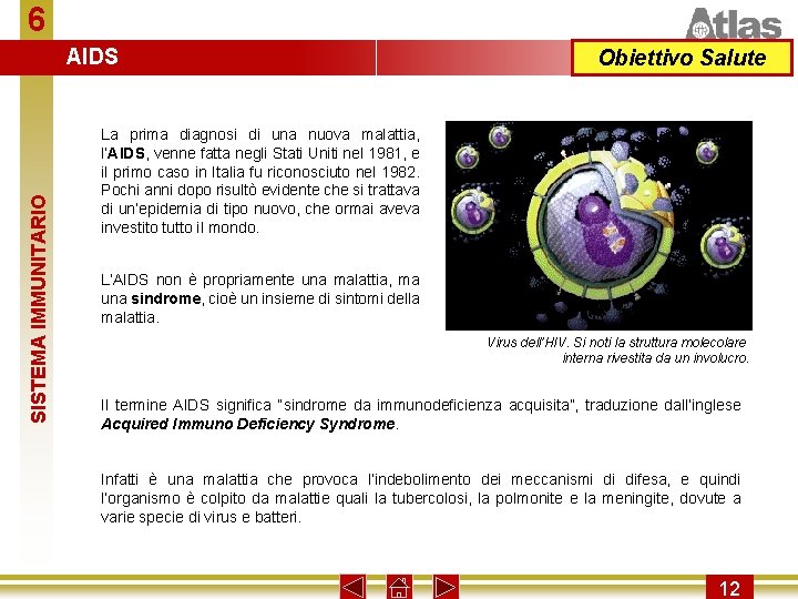 6 SISTEMA IMMUNITARIO AIDS Obiettivo Salute La prima diagnosi di una nuova malattia, l’AIDS,