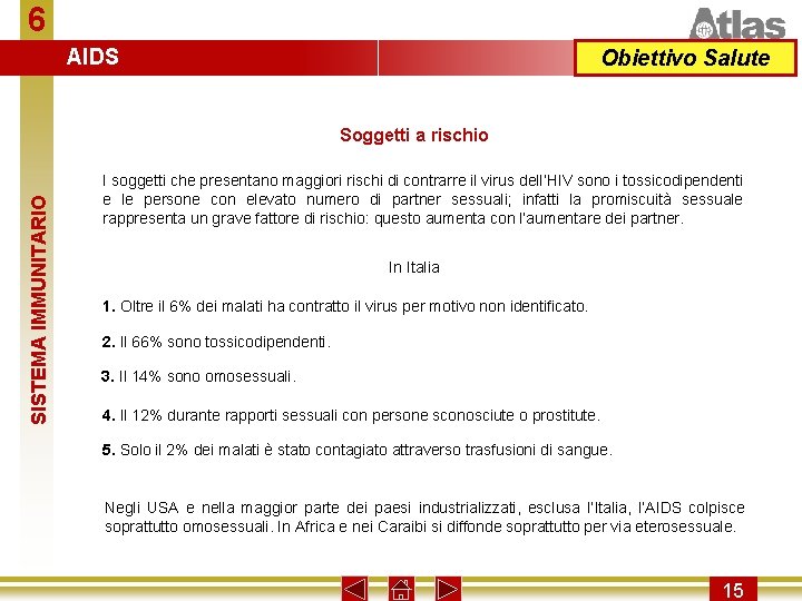 6 AIDS Obiettivo Salute SISTEMA IMMUNITARIO Soggetti a rischio I soggetti che presentano maggiori