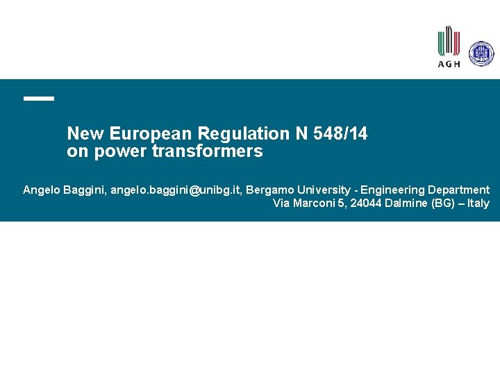 New European Regulation N 548/14 on power transformers Angelo Baggini, angelo. baggini@unibg. it, Bergamo
