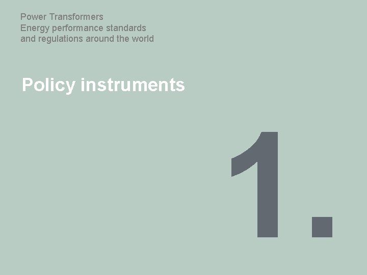 Power Transformers Energy performance standards and regulations around the world Policy instruments 1. 